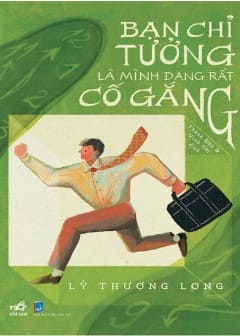 ban-chi-tuong-la-minh-dang-rat-co-gang