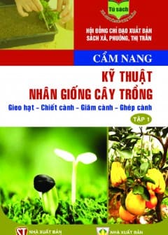 cam-nang-ky-thuat-nhan-giong-cay-trong-gieo-hat-chiet-canh-giam-canh-ghep-canh-tap-1