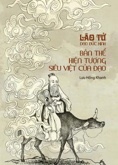 Lão Tử Đạo Đức Kinh - Bản Thể Hiện Tượng Siêu Việt Của Đạo